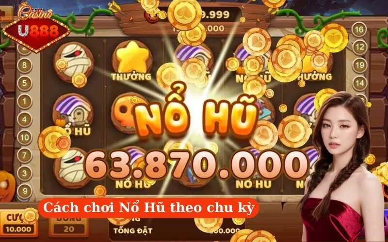 Cách chơi Nổ Hũ theo chu kỳ