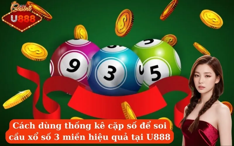 Cách dùng thống kê cặp số để soi cầu xổ số 3 miền hiệu quả tại U888