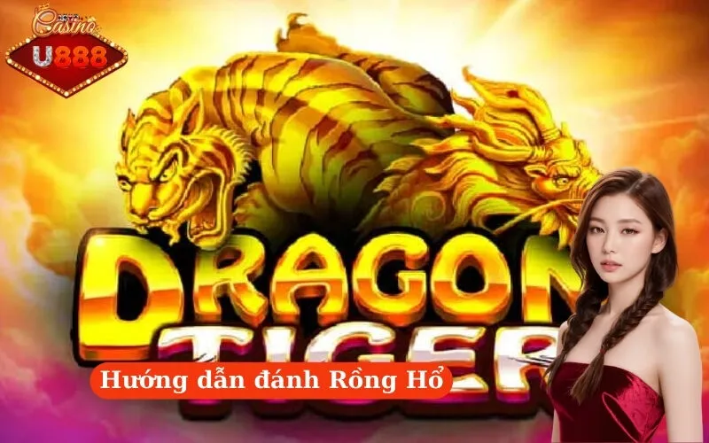 Hướng dẫn đánh Rồng Hổ