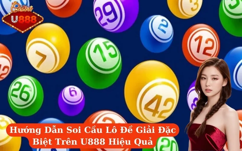 Hướng Dẫn Soi Cầu Lô Đề Giải Đặc Biệt Trên U888 Hiệu Quả
