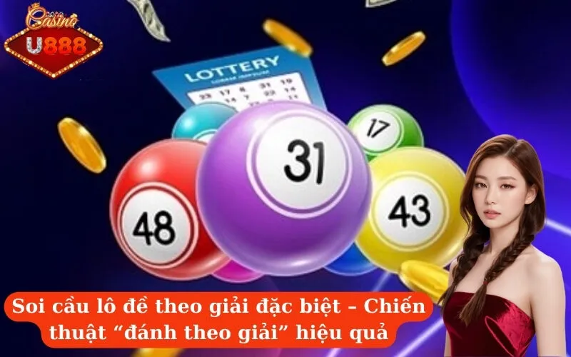 Soi cầu lô đề theo giải đặc biệt – Chiến thuật “đánh theo giải” hiệu quả